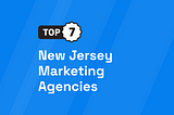 7 New Jersey Marketing Agencies [UPDATED 2024]