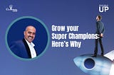 Grow your Super Champions, Here’s Why