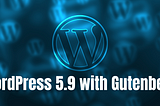 WordPress 5.9 with Gutenberg