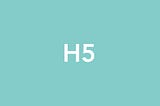 What do Chinese Clients Mean “H5”? It’s Not HTML 5 Actually…