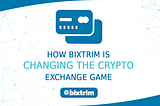 How Bixtrim is Changing the Crypto Exchange Game