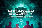 🔒 Enhanced Security & Interoperability in DeFi