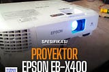 Spesifikasi Proyektor Epson EB-X400