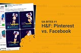 UA Bites #1 — H&F: Pinterest vs. Facebook