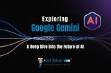Exploring the Depths of Google Gemini: A Pioneering Leap into the Future of AI