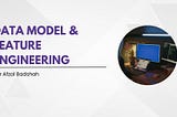 Data Modeling and Feature Engineering