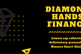 Introducing Diamond Hands Finance 💎, the lowest hard cap reflective deflationary protocol on the…