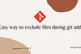 Easy way to exclude files during git add