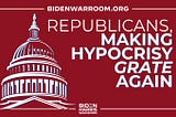 Republicans, Making Hypocrisy Grate Again