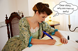 A woman in Victorian era dress sitting down at a table and writing on a paper with a blue quill. Thought bubble above her says “dear diary, why are men so awful”