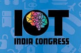 An Astonishing Experience at IoT India Congress 2017