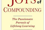 10 Key Takeaways from the “The Joys of Compounding”: The True Essence of Compounding