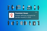 Sixteen defining moments for gender equality in 2021