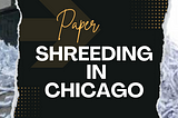 Paper Shredding In Chicago