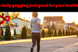 Is daily jogging just good for your health?