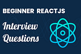 Beginner React Interview Questions