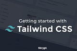 Getting started with Tailwind CSS