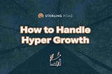 How to Handle Hyper Growth