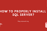 How to properly install SQL Server?