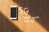 5G in plain English — Part One