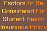 Factors To Be Considered For Student Health Insurance Policy