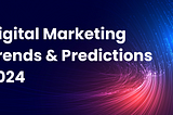 Top Digital Marketing Trends For 2024