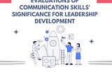 Evaluations of Communication Skills’ Significance for Leadership Development.