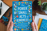 “The Power of Small Acts of Kindness: How Simple Gestures Can Change the World”