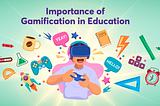 The Importance of Gamification in Education