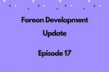 Foreon Fridays: Episode 17 — Wrapping Up & Impending V2 Launch