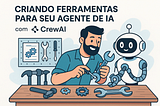 Criando Ferramentas para Seu Agente de IA com CrewAI