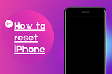 How to Factory Reset your iPhone