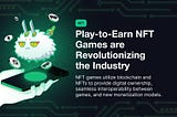 Play-to-Earn NFT Games are Revolutionizing the Industry