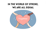 In the World of Stroke, We are All Equal