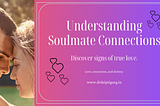 What Is a Soulmate & How to Know You’ve Found Yours?