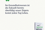 Die Zukunft der Gesundheitsversorgung muss jetzt gestaltet werden. Zögern kostet Leben. Zitat von Sven Jungmann, Autor von „Wie gesund wollen wir sein?”