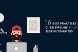 16 CI/CD Best Practices To Speed Test Automation Pipeline