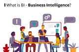 What is BI — Business Intelligence?