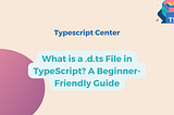 What is a .d.ts File in TypeScript? A Beginner-Friendly Guide