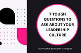 7 Tough Questions to Ask about Your Leadership Culture