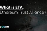 What is ETA: Ethereum Trust Alliance?