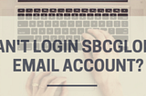 How to fix can’t log into Sbcglobal email account?