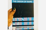 The Origin of Name by Adedayo Agarau.