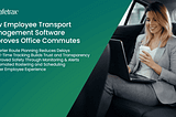 How Smart Transport Software Is Transforming Daily Office Commutes