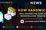 How Sandwich Network will change the game of Decentralized Trading