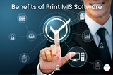 Benefits of Print MIS Software