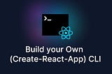 Create Your Own create-react-app CLI