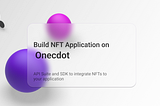 Build NFT Applications using Onecdot