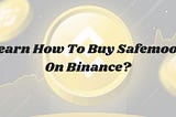 Learn How To Buy Safemoon On Binance?