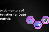 Introduction to Fundamentals of Statistics for Data Analysis